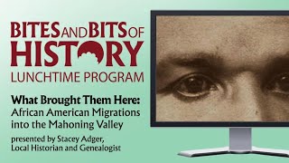 Bites & Bits: What Brought Them Here – African American Migrations into the Mahoning Valley