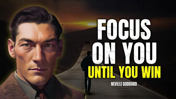 Neville Goddard - Focus On You Untill You Win!