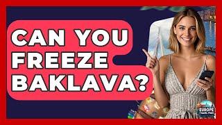 Can You Freeze Baklava? - Europe Travel Pros