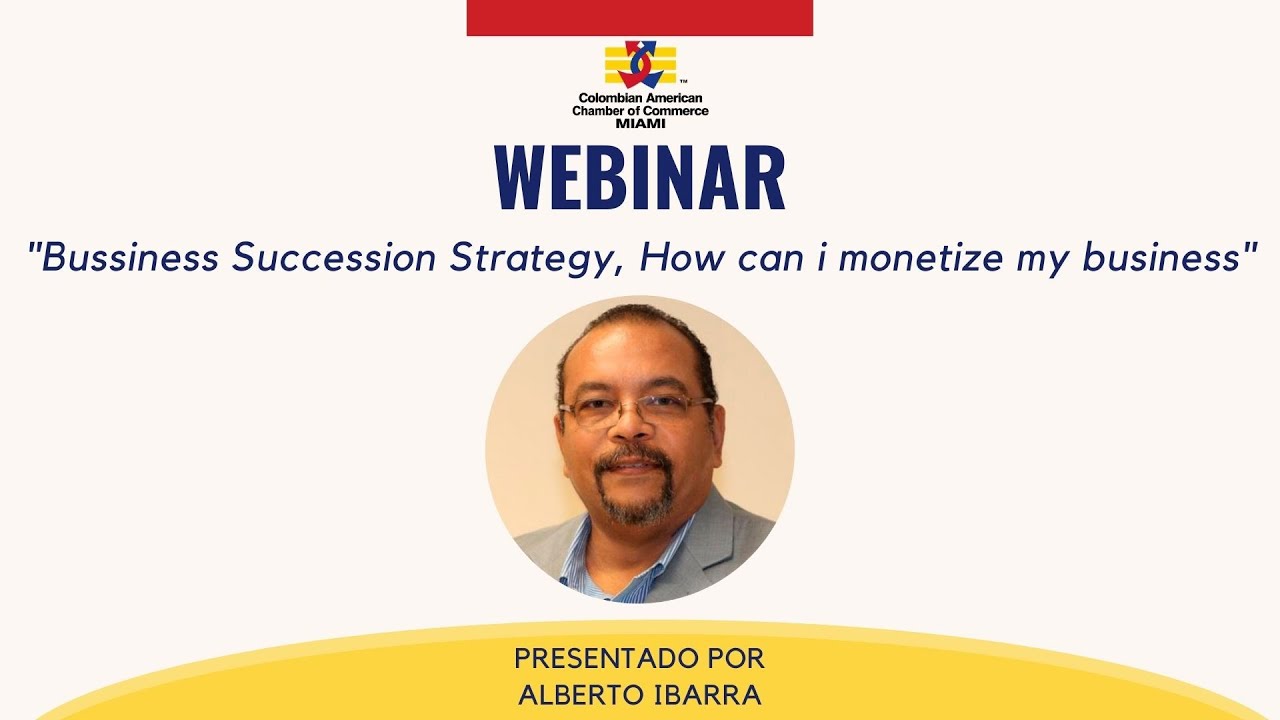 Webinar"Bussiness Succession Strategy, How can i monetize my business" Presentado por Alberto Ibarra