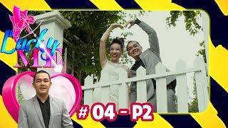 Vừa gặp đã 'đòi ôm' và cái kết lãng mạn như ngôn tình của cặp đôi | LUCKY ME #4 | Phần 2 😍