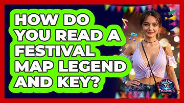 How Do You Read A Festival Map Legend And Key? - We Go To Festivals