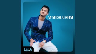Aymeslushm - G Mesay Kebede