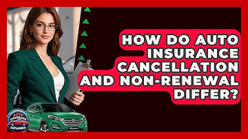 How Do Auto Insurance Cancellation And Non-renewal Differ? - Auto Coverage Explained