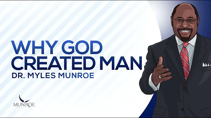 Why God Created Man | Dr. Myles Munroe