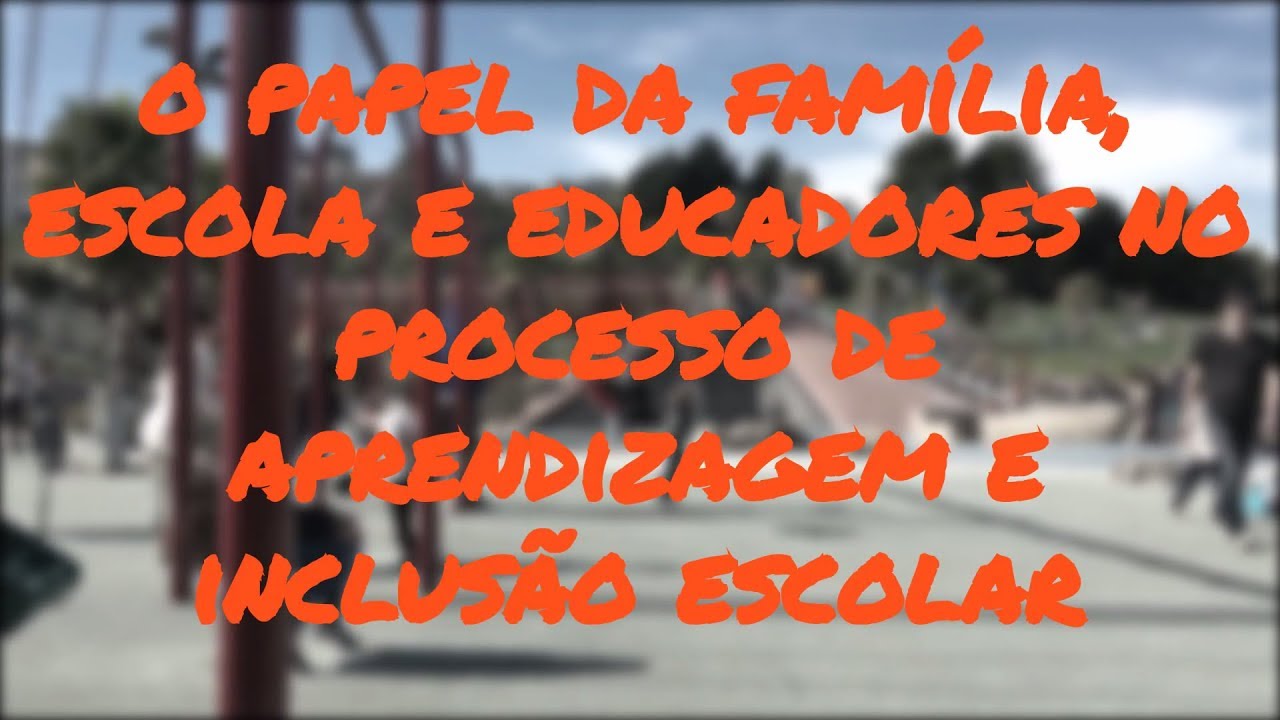 O PAPEL DA FAMÍLIA E ESCOLA NO PROCESSO DE APRENDIZAGEM - YouTube