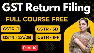 GST Return Filing Full Course | Practical Course with Live Demo | GSTR-1, GSTR-3B, GSTR-2B  #Part-10