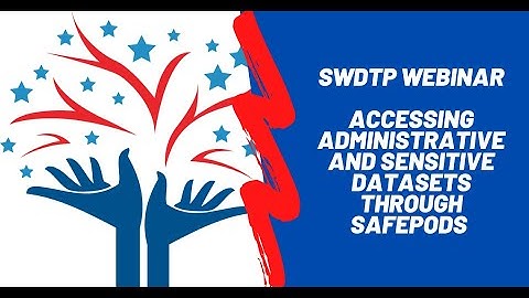 SWDTP Webinar: Accessing Administrative and Sensitive Datasets through SafePods