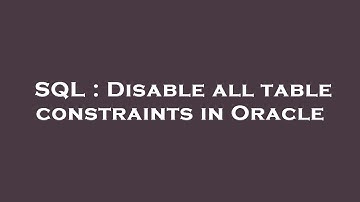 SQL : Disable all table constraints in Oracle