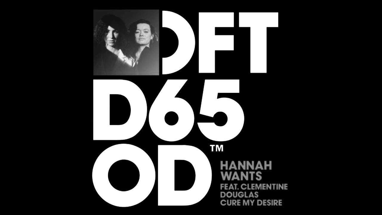 CURE MY DESIRE - HANNAH WANTS FT Clementine Douglas (DISTRICT96 DNB EDIT)