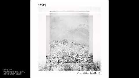 Tvsky - Filtered Reality - 02 Enter Dub