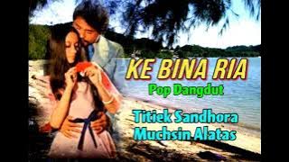 KE BINA RIA (Pop Dangdut)  - Titiek Sandhora & Muchsin Alatas