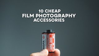 My Top 10 Cheap Film Photography Accessories