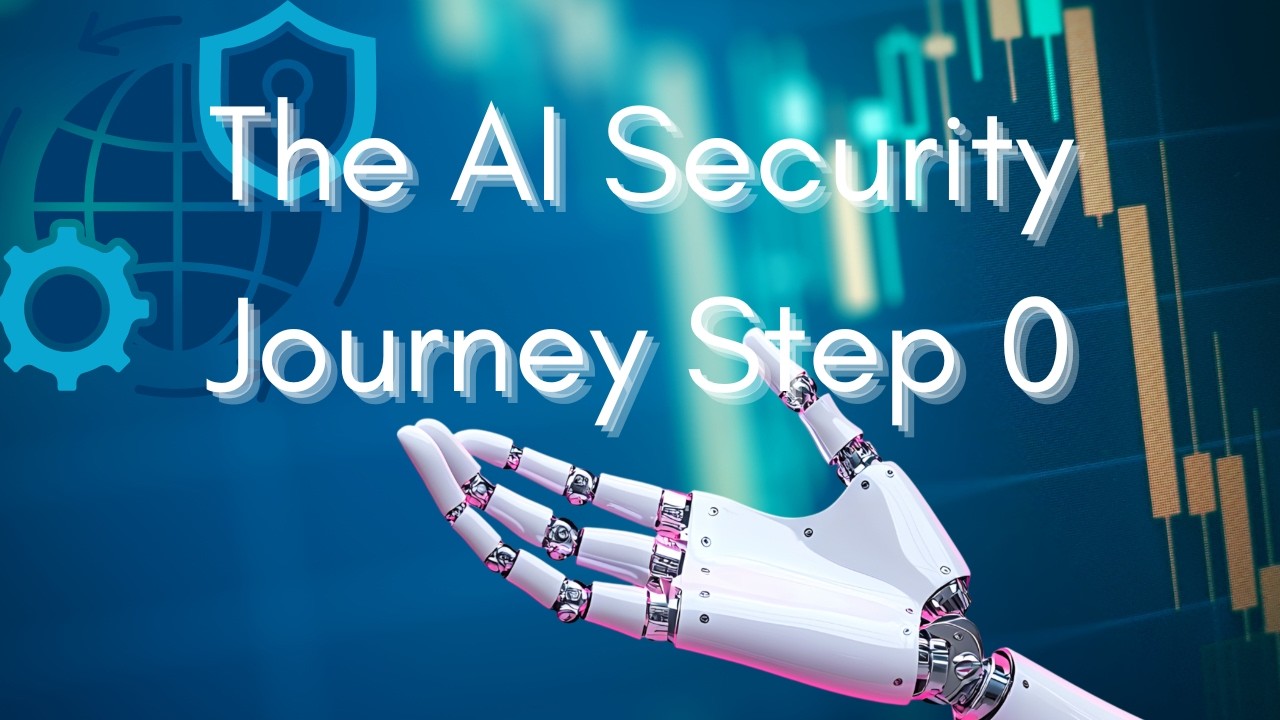 The AI Security Journey Step 0 - YouTube