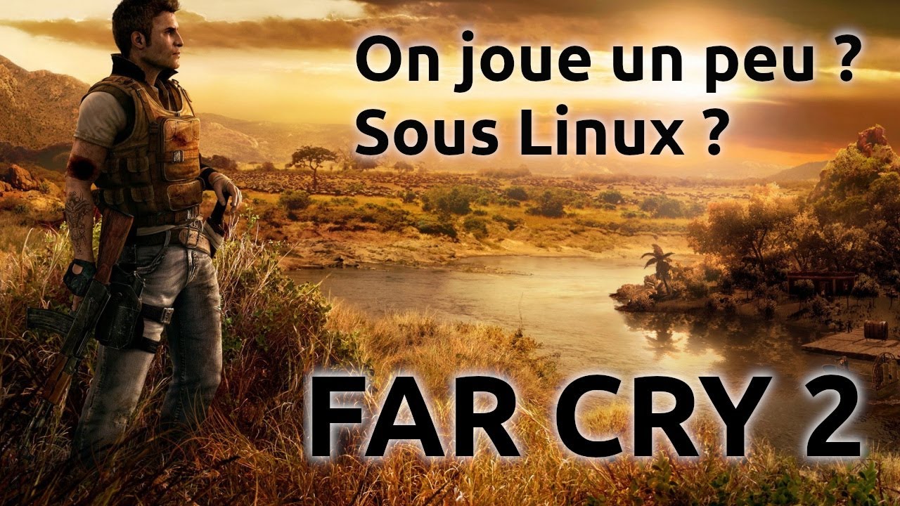 Far Cry 2 sous linux, hommage et nostalgie - YouTube