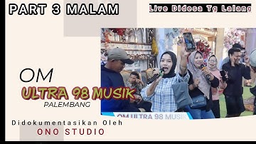 PART 3 MALAM - OM ULTRA 98 MUSIK PALEMBANG - LIVE DIDESA TANJUNG LALANG