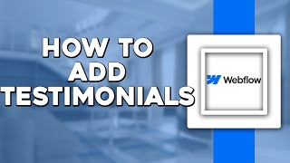 How To Add Testimonials To Webflow (Quick Tutorial)