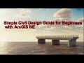 Simple Civil Design Guide for Beginners with ArcGIS NE