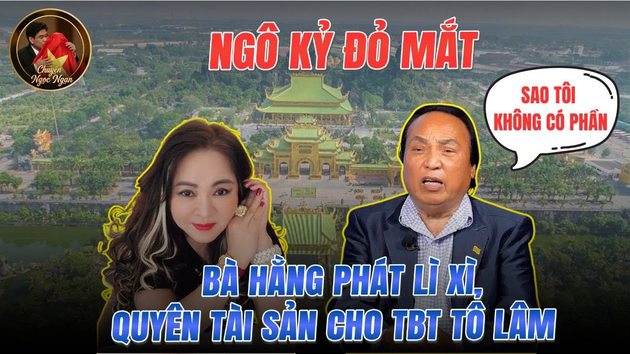 NGÔ KỶ ĐỎ MẮT BÀ HẰNG PHÁT LÌ XÌ VÀ TUYÊN BỐ GÓP 70% TÀI SẢN CHO TBT TÔ LÂM - Chuyện Đêm Khuya