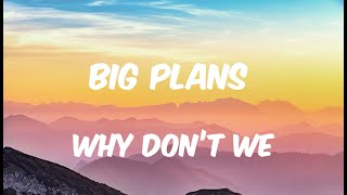 Why Don't We - Big Plans (Lyrics)