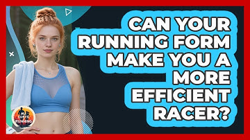 Can Your Running Form Make You A More Efficient Racer? - All Sorts Of Running