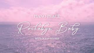 Rockabye Baby Piano with Ocean Sounds | Baby Lullaby Piano Ocean Sounds by Piano Peace | Sleep Song