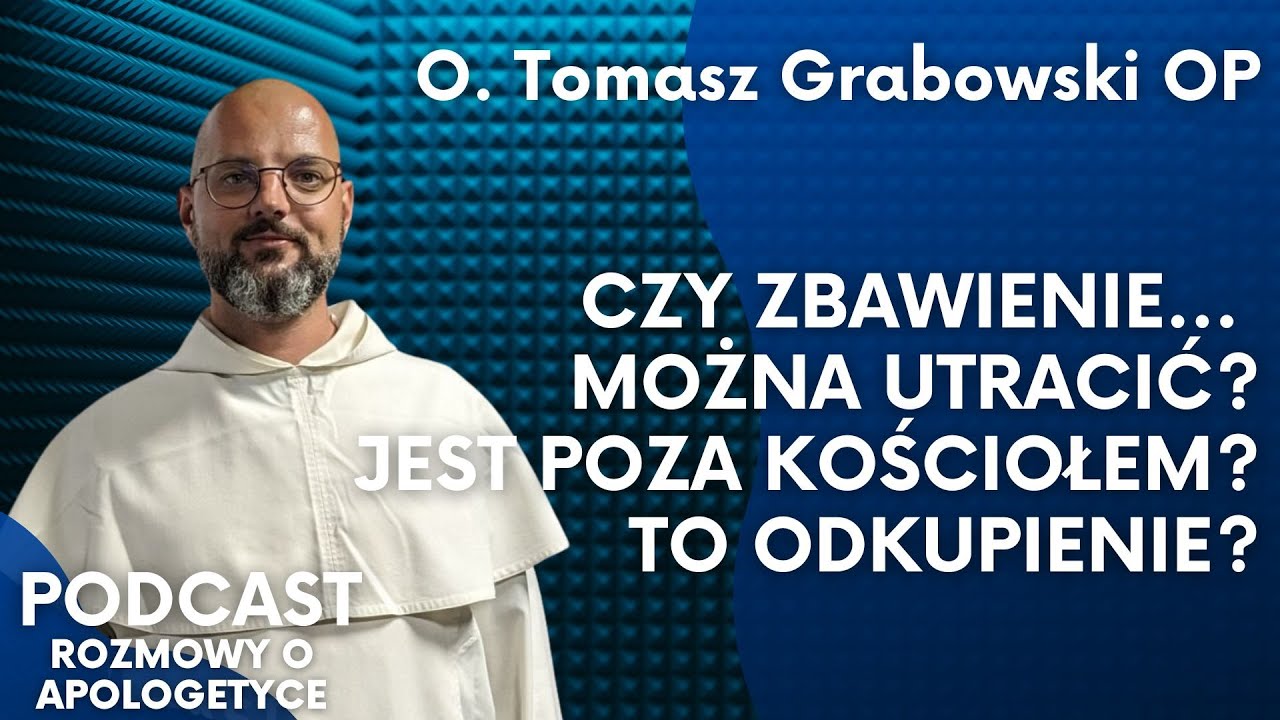 O. Tomasz Grabowski OP odpowiada lepiej niż Google. O Jezusie, zbawieniu i Kościele [PodcastRoA #91]