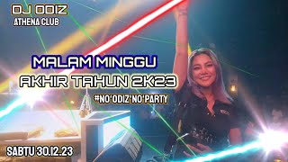 MALAM MINGGU AKHIR TAHUN 2K23 | DJ ODIZ LIVE PERFORM AT ATHENA | 30.12.23