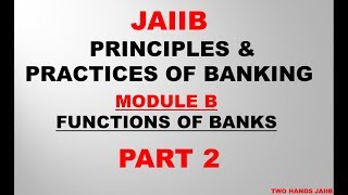 PRINCIPLES AND PRACTICES OF BANKING JAIIB MODULE B PART 2 | FUNCTIONS OF BANKS
