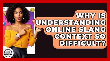 Why Is Understanding Online Slang Context So Difficult? - Trend Unwrapper