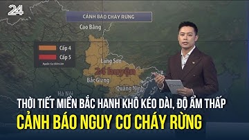 Thời tiết miền Bắc hanh khô kéo dài, độ ẩm thấp, cảnh báo nguy cơ cháy rừng | VTV24
