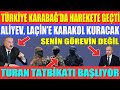 TÜRKİYE KARABAĞ’DA HAREKETE GEÇTİ / AZERBAYCAN LAÇİN’E KARAKOL KURACAK / TURAN TATBİKATI BAŞLIYOR