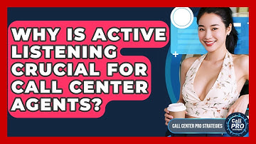 Why Is Active Listening Crucial For Call Center Agents? - Call Center Pro Strategies