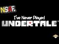 I've Never Played Undertale