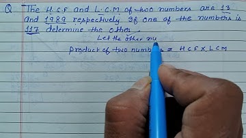 The HCF and LCM of two numbers are. 13 and 1989 respectively if one if the number is 117 determine