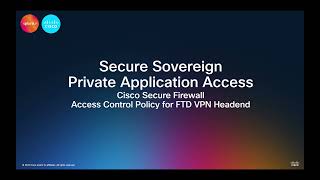 Secure Sovereign Private APP Access: Cisco Secure Firewall Access Control - FTD RAVPN