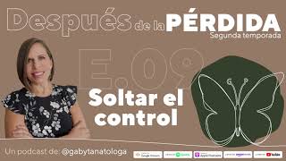 Soltar el control || Podcast || Gaby Tanatóloga || T2 episodio 9