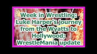 wwe news wrestlemania 34 2018:  Luke Harper’s journey from the Wyatts to Hollywood;