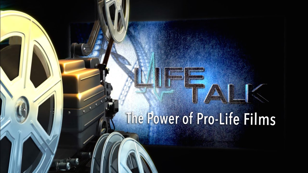 The Power of Pro-Life Films - LifeTalk