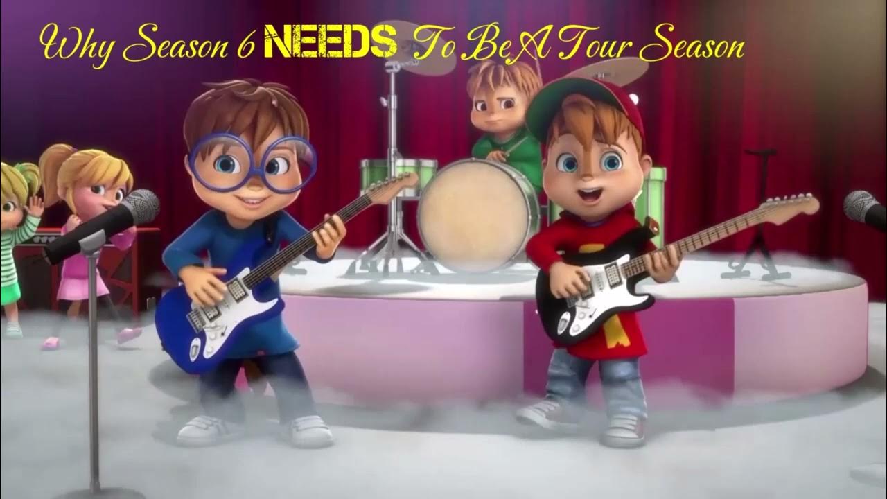 Why ALVINNN!!! And The Chipmunks Season 6 NEEDS To Be A Tour Season