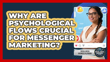 Why Are Psychological Flows Crucial For Messenger Marketing? - Social Media Business Playbook