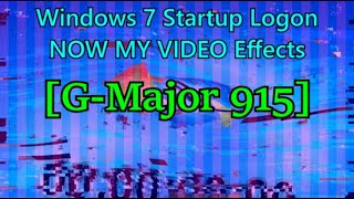Windows 7 Startup Logon NOW MY VIDEO Effects in G-Major 915