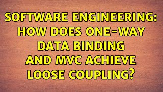 Software Engineering: How does one-way data binding and MVC achieve loose coupling