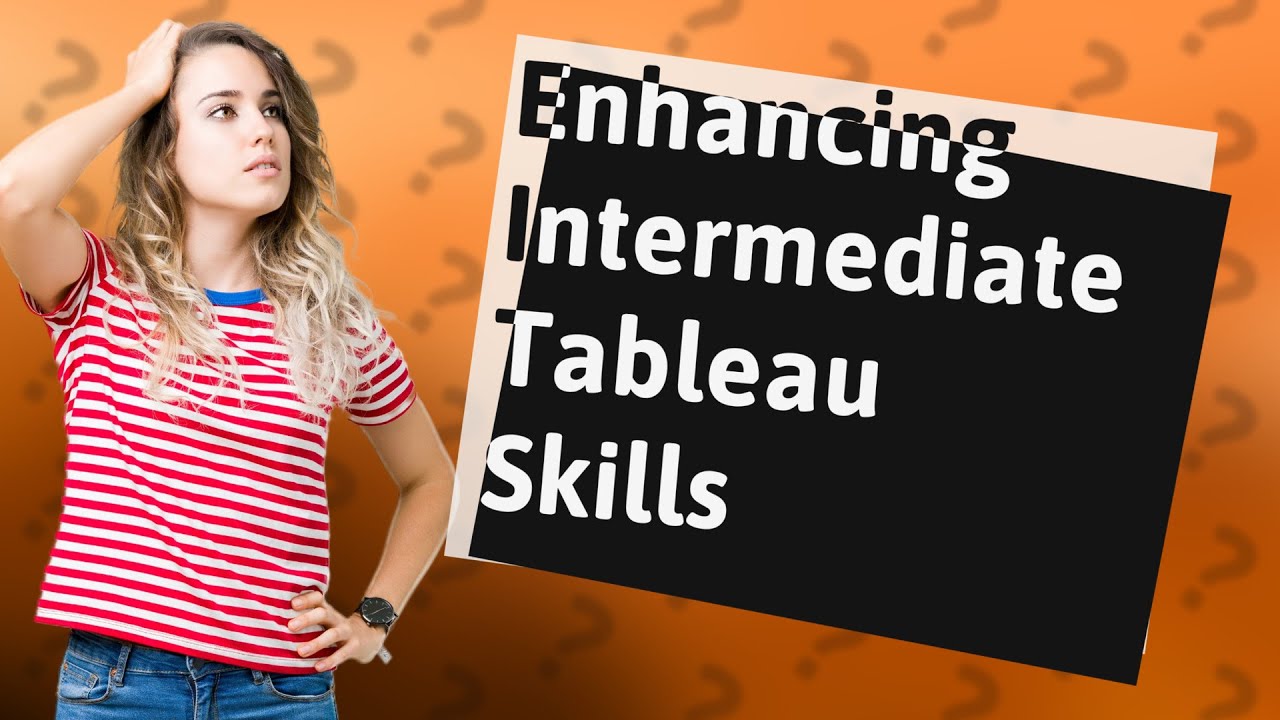 How Can I Improve My Skills with Intermediate Tableau Data Visualization?
