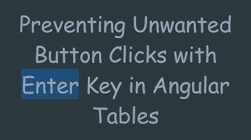 Preventing Unwanted Button Clicks with Enter Key in Angular Tables