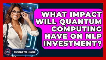 What Impact Will Quantum Computing Have On NLP Investment? - Emerging Tech Insider