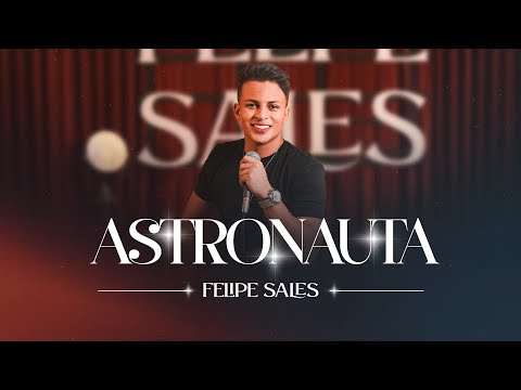 ASTRONAUTA - FELIPE SALES REPERTÓRIO 2024
