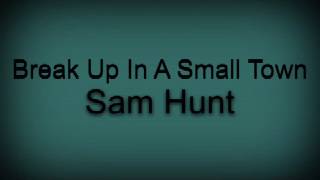 Break Up In A Small Town~Sam Hunt (Speed Up)