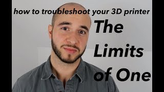 The Limits Of One - How To Troubleshoot 3D Printing