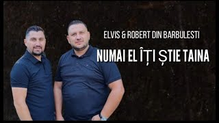 Elvis & Robert din Barbulesti - NUMAI EL ITI STIE TAINA